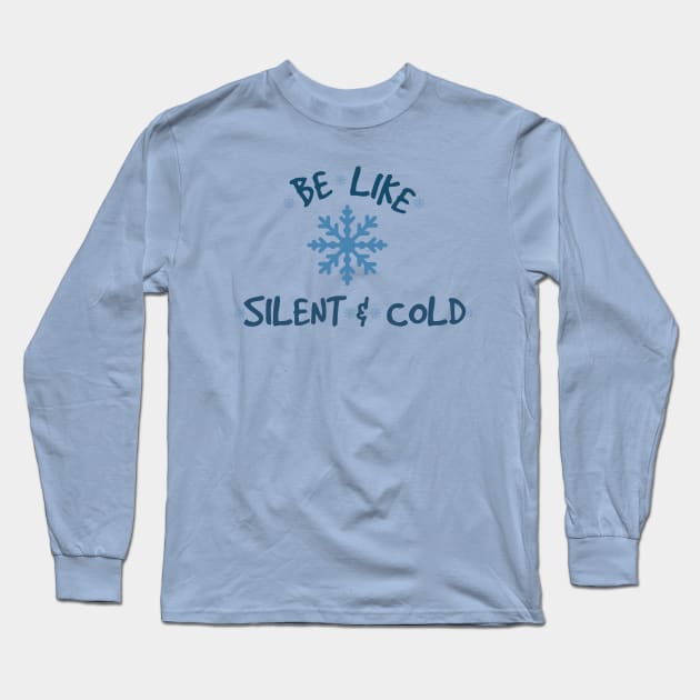 Be Like Snow, Silent, and Cold Long Sleeve T-Shirt by Heartfeltarts